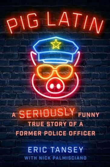 Pig Latin: A Seriously Funny True Story of a Former Police Officer