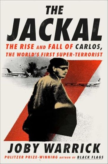 The Jackal: The Rise and Fall of Carlos, the World's First Super-Terrorist