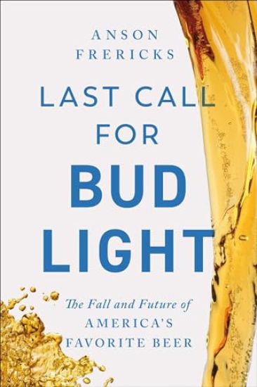 Last Call for Bud Light: The Fall and Future of America's Favorite Beer