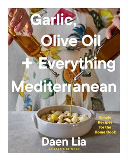 Garlic, Olive Oil + Everything Mediterranean: Simple Recipes for the Home Cook (a Cookbook)