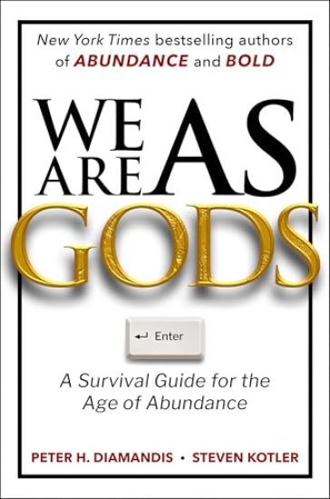 We Are as Gods: A Survival Guide for the Age of Abundance