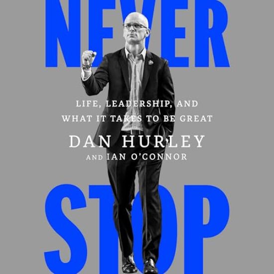 Never Stop: Life, Leadership, and What It Takes to Be Great