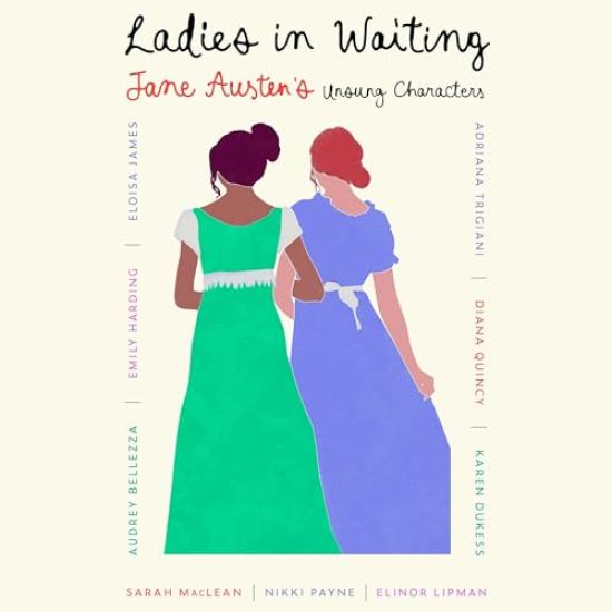 Ladies in Waiting: Jane Austen's Unsung Characters