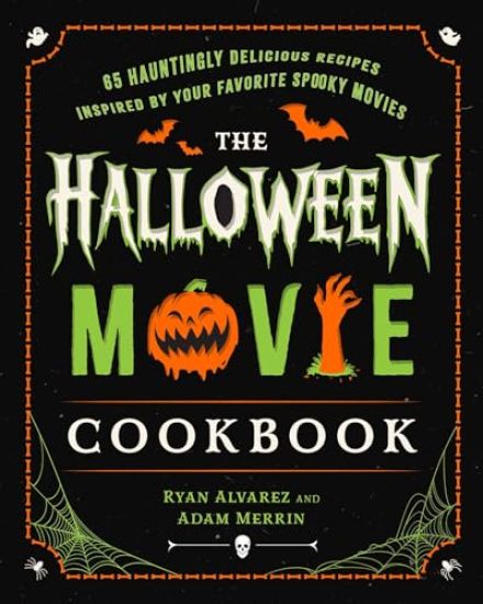 The Halloween Movie Cookbook: 65 Hauntingly Delicious Recipes Inspired by Your Favorite Spooky Movies