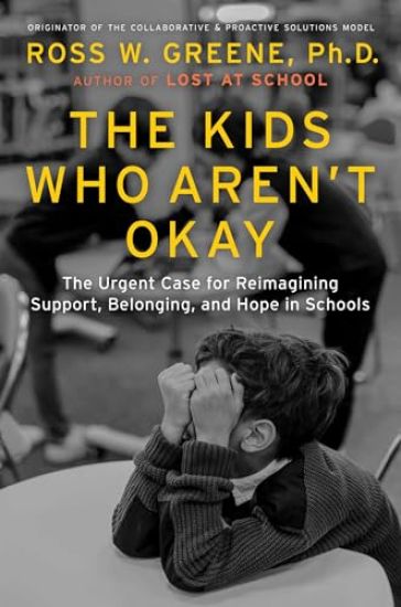 The Kids Who Aren't Okay: The Urgent Case for Reimagining Support, Belonging, and Hope in Schools