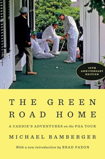 The Green Road Home: A Caddie's Adventure on the PGA Tour