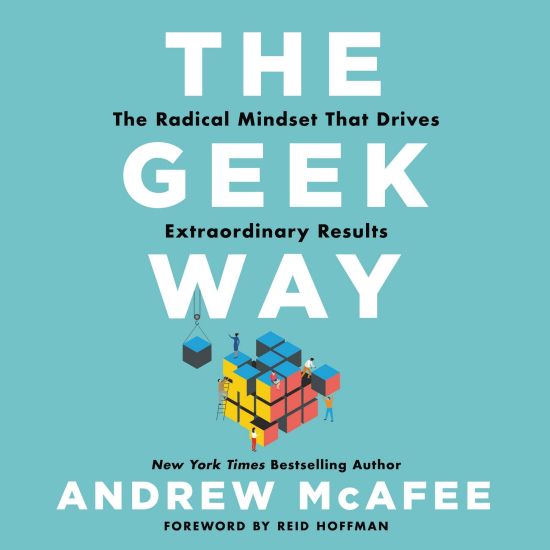 The Geek Way: The Radical Mindset That Drives Extraordinary Results