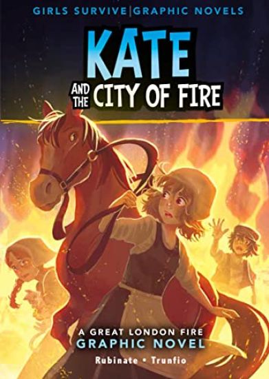 Kate and the City of Fire: A Great Fire of London Graphic Novel