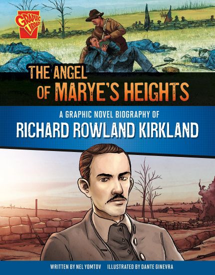 The Angel of Marye's Heights: A Graphic Novel Biography of Richard Rowland Kirkland
