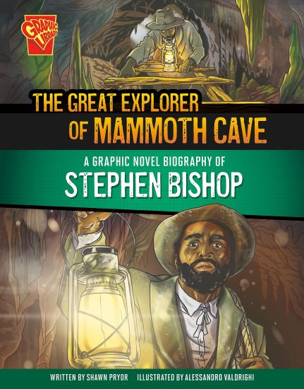 The Great Explorer of Mammoth Cave: A Graphic Novel Biography of Stephen Bishop