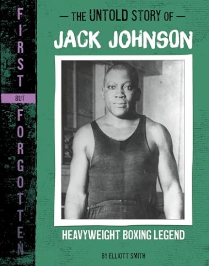 The Untold Story of Jack Johnson: Heavyweight Boxing Legend