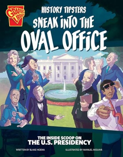 History Tipsters Sneak Into the Oval Office: The Inside Scoop on the U.S. Presidency