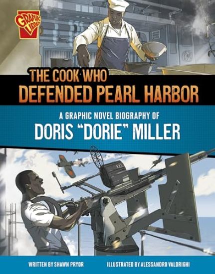The Cook Who Defended Pearl Harbor: A Graphic Novel Biography of Doris Dorie Miller