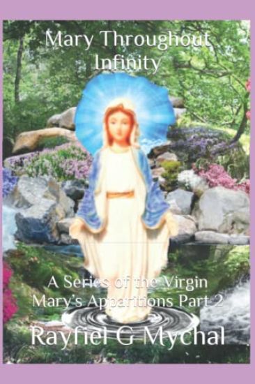 Mary Throughout Infinity: A Series of the Virgin Mary's Apparitions Part 2