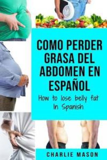 Como perder grasa del abdomen En español/ How to lose belly fat In Spanish