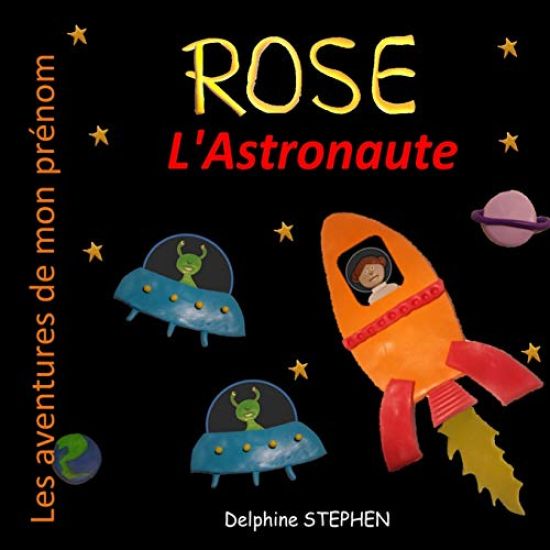 Rose l'Astronaute: Les aventures de mon prénom
