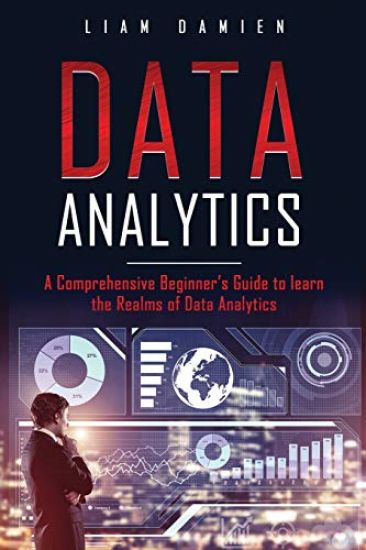 Data Analytics: A Comprehensive Beginner's Guide to Learn the Realms of Data Analytics