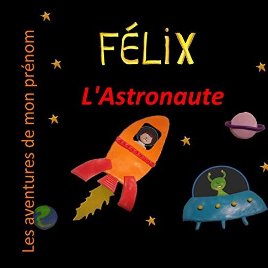 Félix l'Astronaute: Les aventures de mon prénom
