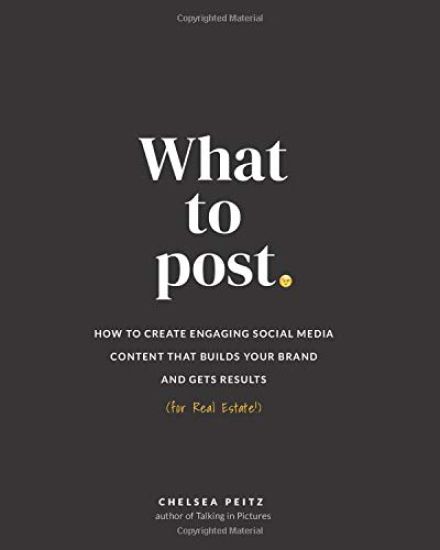 What to Post: How to Create Engaging Social Media Content that Builds Your Brand and Gets Results (for Real Estate)