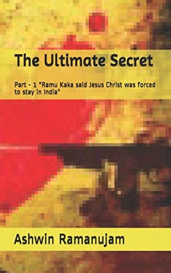 The Ultimate Secret: Part - 1 "Ramu Kaka said Jesus Christ was forced to stay in India"
