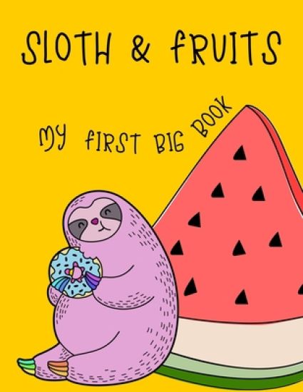 Sloth & Fruits My first BIG book: My first big sloth and fruit activity book for kids ages 4-8 -(A-Z ) Handwriting & Number Tracing & The maze game &