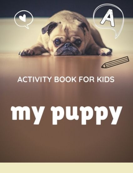 Activity book for kids my puppy: The fantastic puppy activity book for kids ages 4-8 -(A-Z ) Handwriting & Number Tracing & The maze game & Coloring p