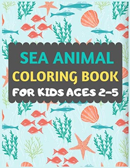 Sea Animal Coloring Book For Kids ages 2-5: Amazing sea creatures coloring by number book for kids & toddlers -Ocean kids coloring activity books for
