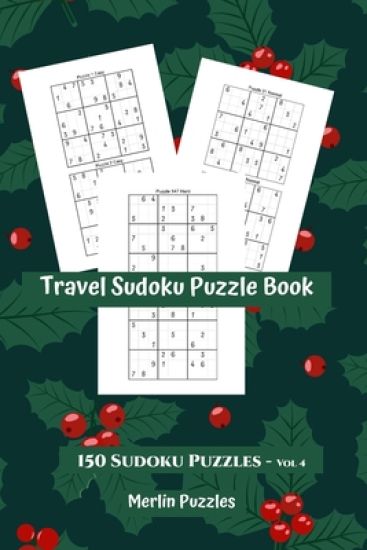 Travel Sudoku Puzzle Book: Easy to Hard Levels 150 Puzzles With Solutions Handy Travel-Friendly Fits Easily Into Handbag or Backpack - Volume 4