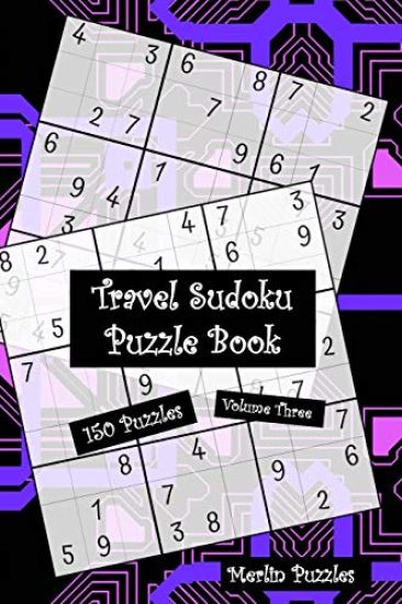 Travel Sudoku Puzzle Book: 150 Easy to Hard Puzzles With Solutions Handy Travel-Friendly Fits Handbag or Backpack Volume Three