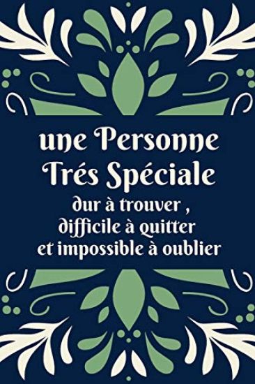 Une Personne Trés Spéciale: Cadeau d'anniversaire ou noël Original d'appréciation et d'amour pour: collègue de travail femme, soeur, maman, enseig