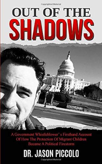 Out of the Shadows: A Government Whistleblower's Firsthand Account of How The Protection Of Migrant Children Became A Political Firestorm