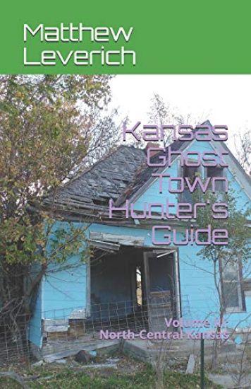 Kansas Ghost Town Hunter's Guide: Volume III: North-Central Kansas