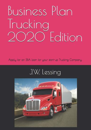 Business Plan Trucking 2020 Edition: Apply for an SBA loan for your start-up Trucking Company.