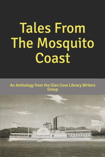 Tales From The Mosquito Coast: An Anthology From the Glen Cove Library Writers Group