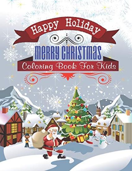 Happy Holiday Merry Christmas Coloring Book For Kids: Amazing Christmas coloring book For Boys, Girls, Toddlers.