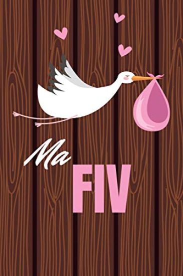 Ma FIV: Carnet de suivi de votre Fécondation In Vitro - Idéal pour garder une Trace de votre parcours de FIV - 100 Fiches à re