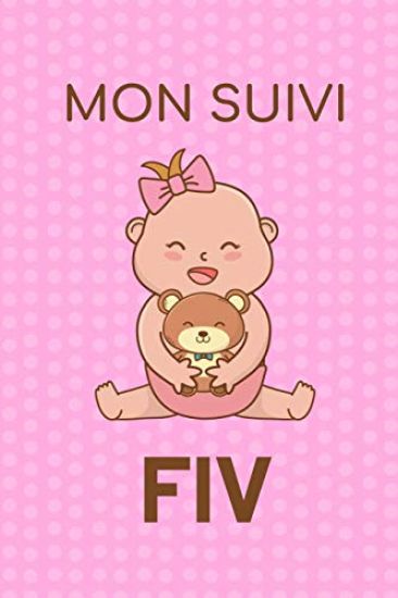 Mon Suivi FIV: Carnet de suivi de votre Fécondation In Vitro - Idéal pour garder une Trace de votre parcours de FIV - 100 Fiches à re