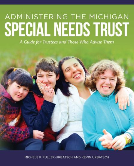 Administering the Michigan Special Needs Trust: A guide for trustees and those who advise them