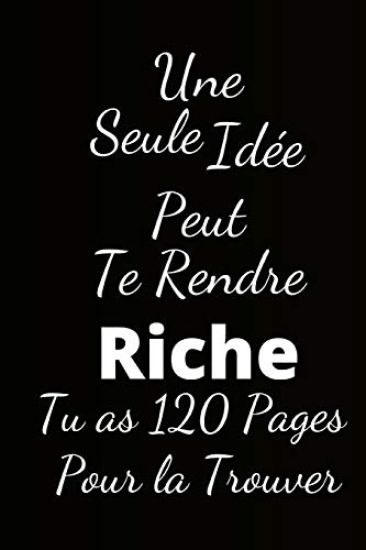 une seule idée peut te rendre riche: Tu as 120 Pages pour la trouver