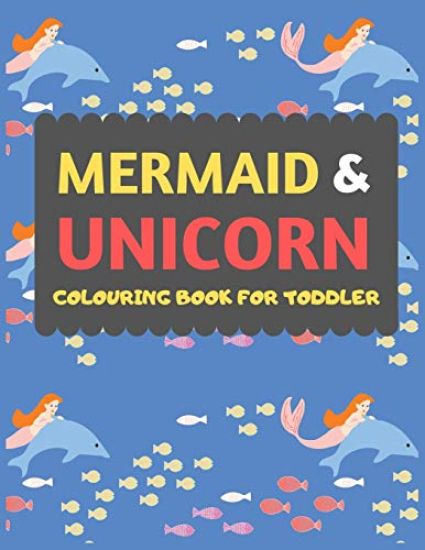 Mermaid & Unicorn Colouring Book For Toddler: Mermaid Unicorn colouring book for kids & toddlers -Magical colouring books for preschooler-colouring bo