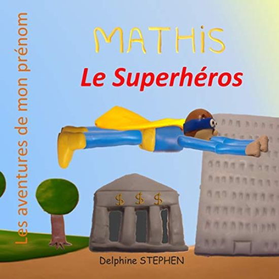 Mathis le Superhéros: Les aventures de mon prénom