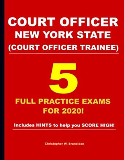 Court Officer New York State (Court Officer-Trainee) 5 Full Practice Exams For 2020: Prepare well to score HIGH!