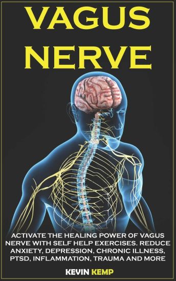 Vagus Nerve: Activate the Healing Power of Vagus Nerve with Self Help Exercises. Reduce Anxiety, Depression, Chronic Illness, Ptsd,