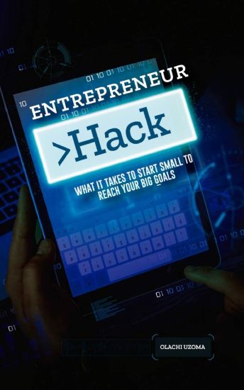 Entreprenuer Hack: What It Takes to Start Small to Reach Your Big Goals