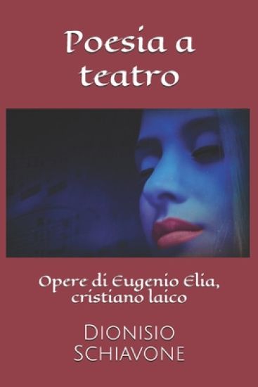 Poesia a teatro: Opere di Eugenio Elia, cristiano laico