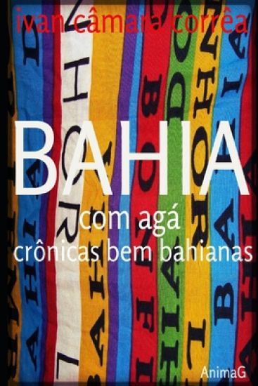 Bahia com Agá: crônicas bem bahianas
