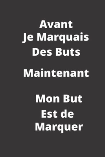 Avant Je marquais des buts: maintenant mon but est de marquer