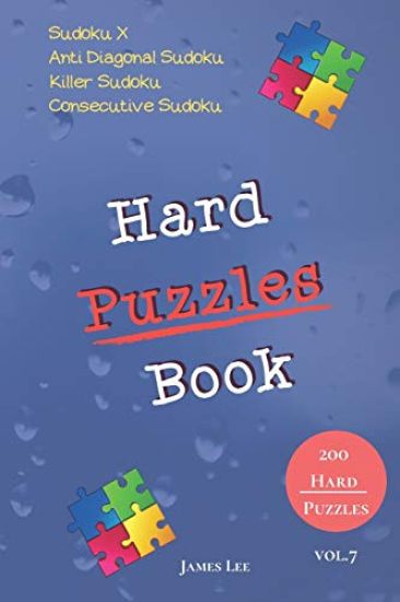 Hard Puzzles Book - Sudoku X, Anti Diagonal Sudoku, Killer Sudoku, Consecutive Sudoku - 200 Hard Puzzles vol.7