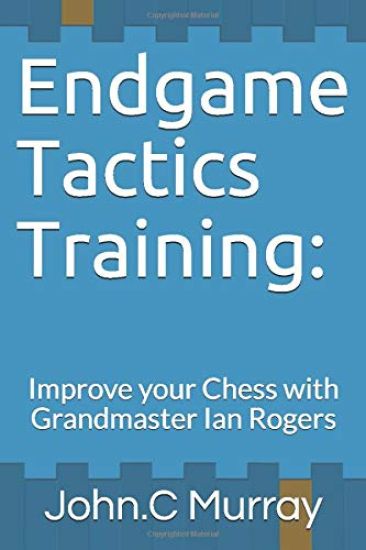 Endgame Tactics Training: Improve your Chess with Grandmaster Ian Rogers