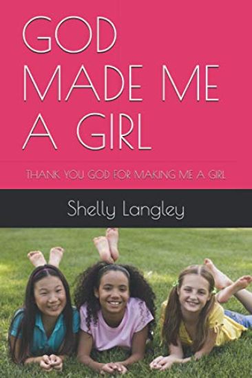 God Made Me a Girl: Thank You God for Making Me a Girl